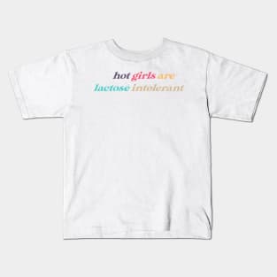 hot girls are lactose intolerant Kids T-Shirt